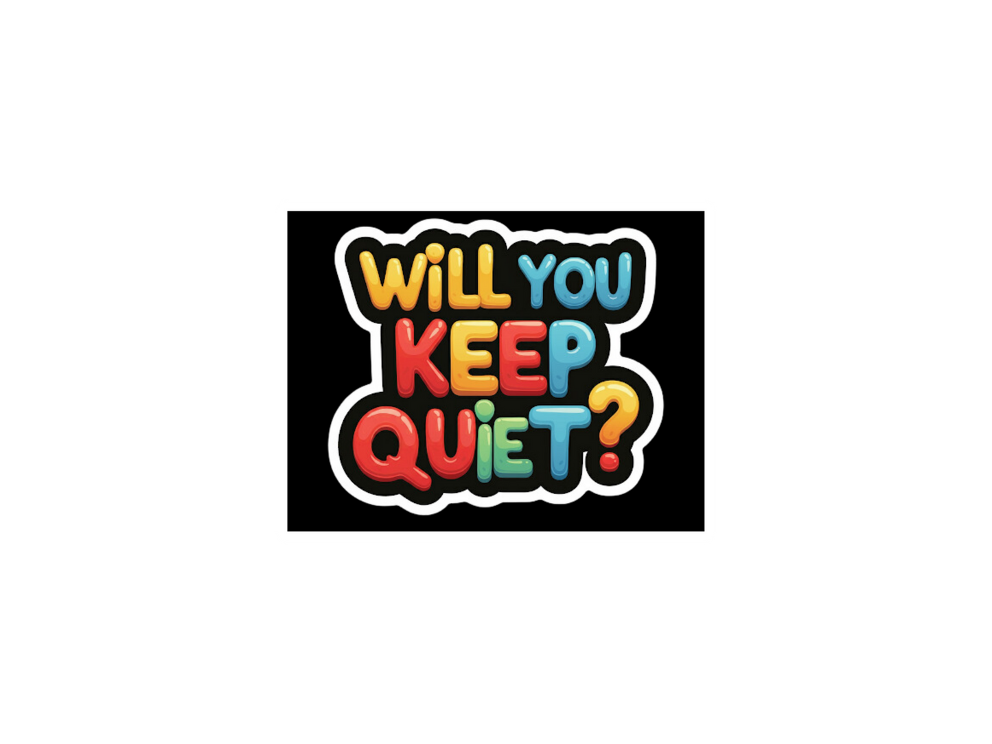 Will You Keep Quiet?! V.2 Sticker